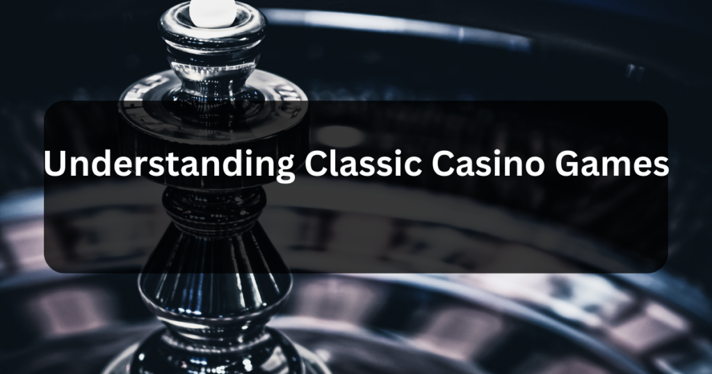 Understanding Classic Casino Games