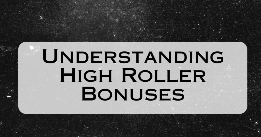 Understanding High Roller Bonuses