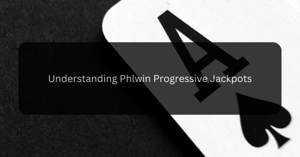 Understanding Phlwin Progressive Jackpots